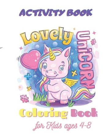 Unicorn Coloring Book, Lovely Unicorn, Activity Book for Kids ages 4-8: A children's coloring book and activity pages for 4-8 year old kids. by Constantin Duta 9798705357802