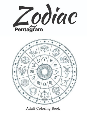 Zodiac and Pentagram Adult Coloring Book by James Kerry 9798740450223