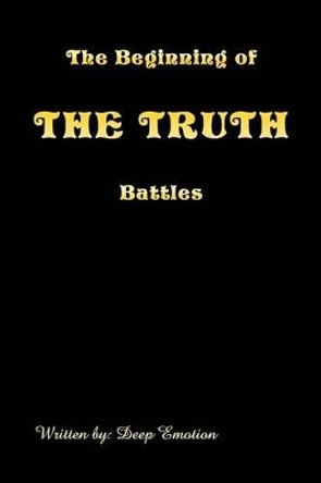 The Beginning of the Truth Battles by Deep Emotion 9781483677149