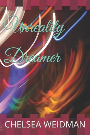 Unreality Dreamer by Chelsea Weidman 9798706074418