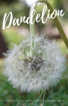 Dandelion: Once a foster child, always a foster child. by America DeFleur 9781945526534