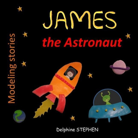 James the Astronaut by Delphine Stephen 9781095539330