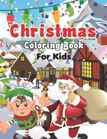 Christmas Coloring Book for Kids: My Big Christmas Coloring Book For Toddlers, Fun book for for Kids - Personalized Christmas Book for Toddlers & Kids with Bonus Coloring Pages (Coloring Book for Kids 2-8) by Mikki Sanchez Publisher 9798561848339