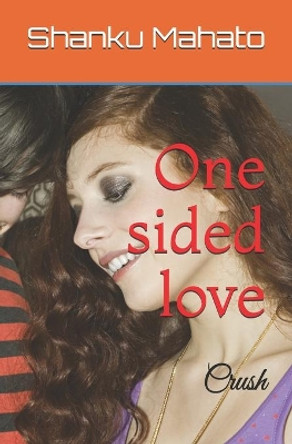 One sided love: Crush by Shanku Mahato 9798711821007