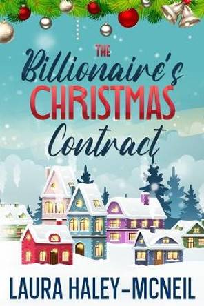 The Billionaire's Christmas Contract by Laura Haley-McNeil 9798751348809