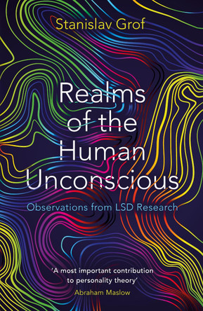Realms of the Human Unconscious: Observations from LSD Research by Stanislav Grof