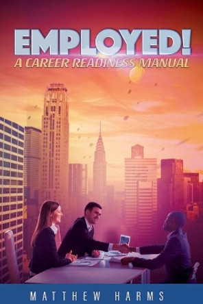 Employed!: A Career Readiness Manual by Mark Randall 9798612332770