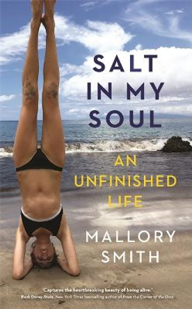 Salt in My Soul: An Unfinished Life by Mallory Smith
