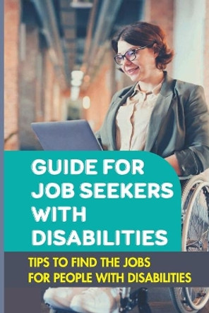 Guide For Job Seekers With Disabilities: Tips To Find The Jobs For People With Disabilities: Types Of Jobs For People With Disabilities by Noble VICIC 9798546956455