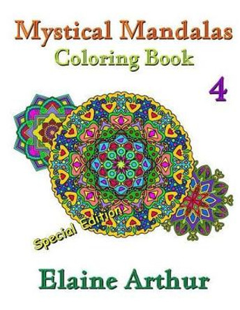 Mystical Mandalas Coloring Book No. 4 Special Edition by Elaine Arthur 9781535456098