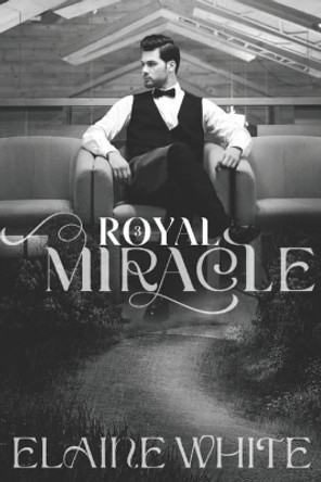 A Royal Miracle by Elaine White 9781983747786