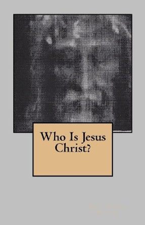 Who Is Jesus Christ? by Joseph T Muller 9781985712614