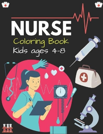 NURSE Coloring Book Kids ages 4-8: Cute Nurse Career Coloring Pages for Toddlers, Preschoolers, and Kindergarten, Great Gift For Girls who Love Nursing Occupation. (Fantastic coloring Books) by Mahleen Press 9798699969289