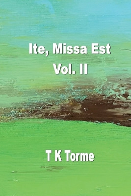 Ite, Missa Est - Vol. II by Tara K Torme 9781774032497