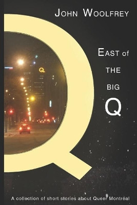 East of the Big Q: Short Stories about Queer Montreal by Julia Braga 9781777211400