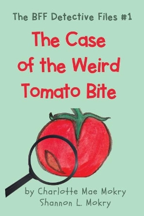 The Case of the Weird Tomato Bite by Charlotte Mae Mokry 9781951521899 The Case of the Weird Tomato Bite by Charlotte Mae Mokry 9781951521899