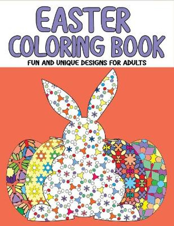 Easter Coloring Book: Fun and Unique Designs for Adults by Christine Joy 9798705084760