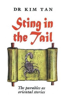 Sting in the Tail: The Parables as Oriental Stories by Dr. Kim Tan 9781909886179