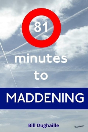 81 minutes to Maddening by Bill Dughaille 9781912204113