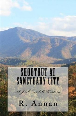 Shootout at Sanctuary City: A Jack Cordell Western by R Annan 9781942338246