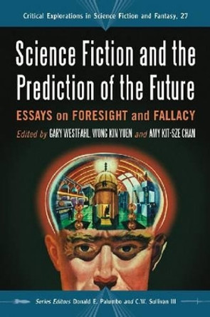 Science Fiction and the Prediction of the Future: Essays on Foresight and Fallacy by Gary Westfahl 9780786458417