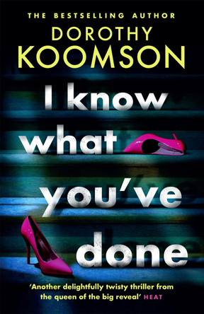 I Know What You've Done: a completely unputdownable thriller with shocking twists from the bestselling author by Dorothy Koomson