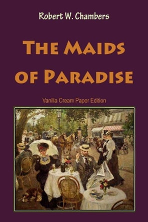 The Maids of Paradise by Robert W Chambers 9781726443913