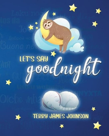 Let's Say Goodnight by Terry James Johnson 9781637951187