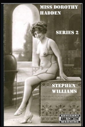 Miss Dorothy Hadden: SERIES 2: The Early Edwardian adventures - Part 2. by Stephen J Williams 9781739434687
