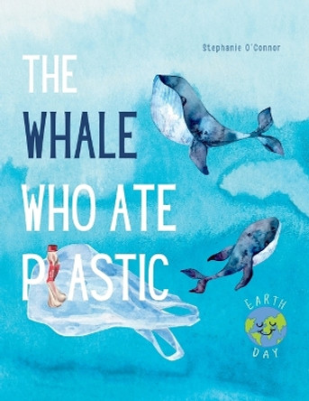 The Whale Who Ate Plastic by Stephanie O'Connor 9781739648596