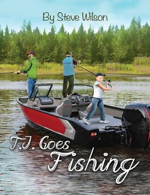 T.J. Goes Fishing by Steve Wilson 9781638678304