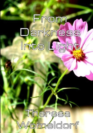 From Darkness Into Light by Theresa Womeldorf 9781530256020