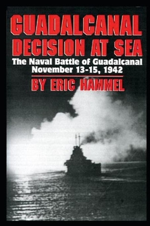 Guadalcanal: Decision at Sea: The Naval Battle of Guadalcanal November 13-15,1942 by Eric Hammel 9798581913604