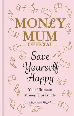 Money Mum Official: Save Yourself Happy: Your Ultimate Money Tips Guide by Gemma Bird