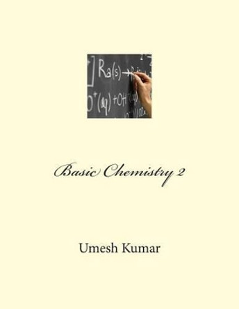 Basic Chemistry 2 by Umesh Kumar 9781500729493