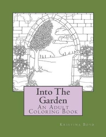Into The Garden: Adult Coloring Book by Kristina Boyd 9781535424790