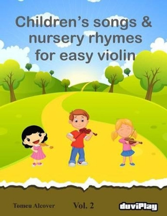 Children's Songs & Nursery Rhymes for Easy Violin. Vol 2. by Tomeu Alcover 9781535458719