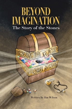 Beyond Imagination: The Story of the Stones by Jim C Wilson 9798890271976