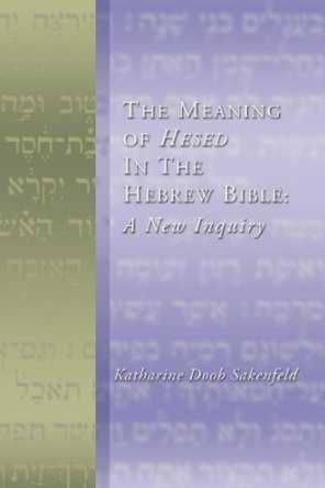 The Meaning of Hesed in the Hebrew Bible: A New Inquiry by Katharine Doob Sakenfeld 9781579109271