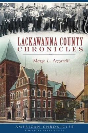 Lackawanna County Chronicles by Margo L. Azzarelli 9781626197619