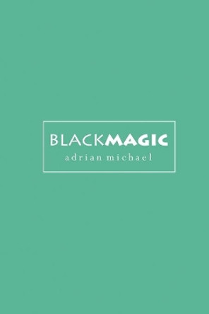 blackmagic by Adrian Michael 9781505732627
