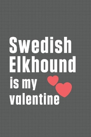 Swedish Elkhound is my valentine: For Swedish Elkhound Dog Fans by Wowpooch Press 9798607242022