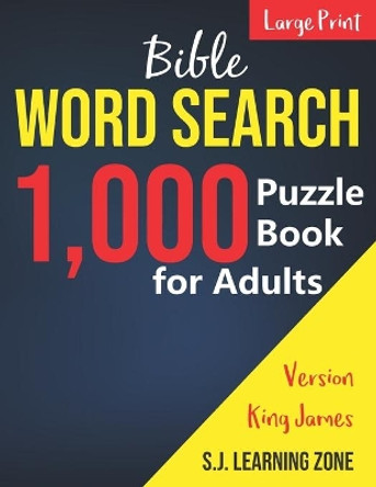 1,000: Bible Word Search Puzzle Book for Adults: King James Version (Large Print) by S J Learning Zone 9798642643471