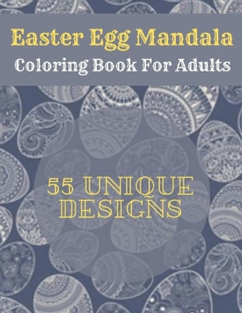 Easter Egg Mandala Coloring Book For Adults: Mandala Easter Egg Coloring Book for Teens & Adults For Fun and Relaxation by Af Book Publisher 9798716905627