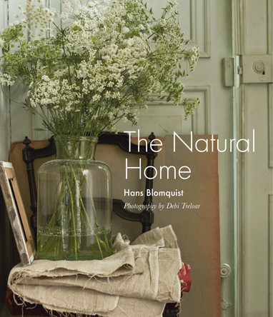 The Natural Home: Creative Interiors Inspired by the Beauty of the Natural World by Hans Blomquist