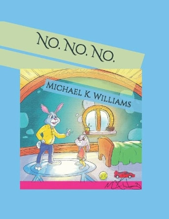 No. No. No. by Michael K Keith Williams 9798650495512