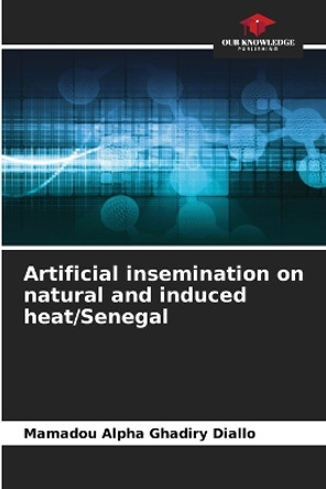 Artificial insemination on natural and induced heat/Senegal by Mamadou Alpha Ghadiry Diallo 9786205940327