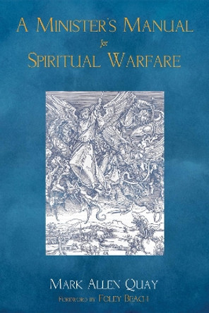 A Minister's Manual for Spiritual Warfare by Mark Allen Quay 9781498238533