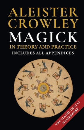 Magick in Theory and Practice by Aleister Crowley 9781648370861