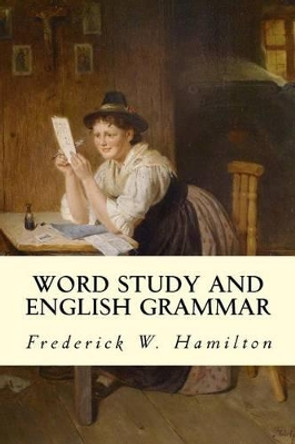 Word Study and English Grammar by Frederick W Hamilton 9781502746801